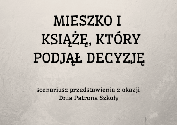 Zdjęcie materiału „Mieszko I- książę, który podjął decyzję. Scenariusz przedstawienia z okazji Dnia Patrona Szkoły”