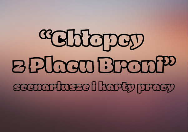 Zdjęcie materiału „"Chłopcy z Placu Broni"- cykl lekcji z lekturą+ karty pracy”